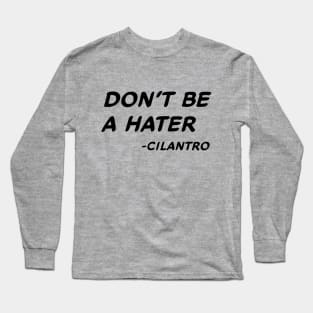 Don't Be A Hater - Cilantro #1 Long Sleeve T-Shirt